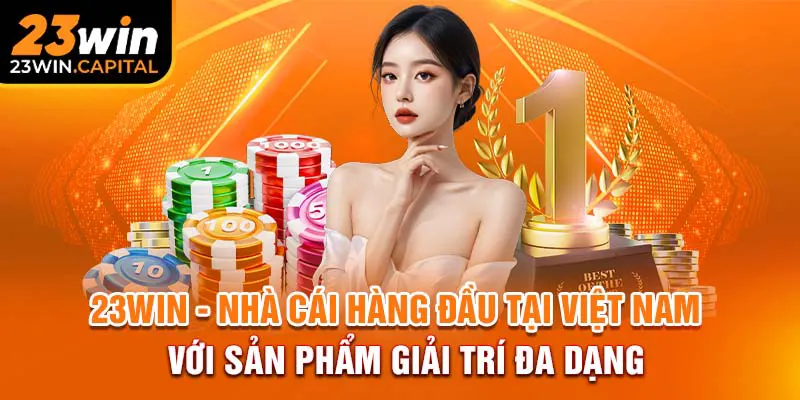 23WIN - Nhà cái hàng đầu tại Việt Nam với sản phẩm giải trí đa dạng