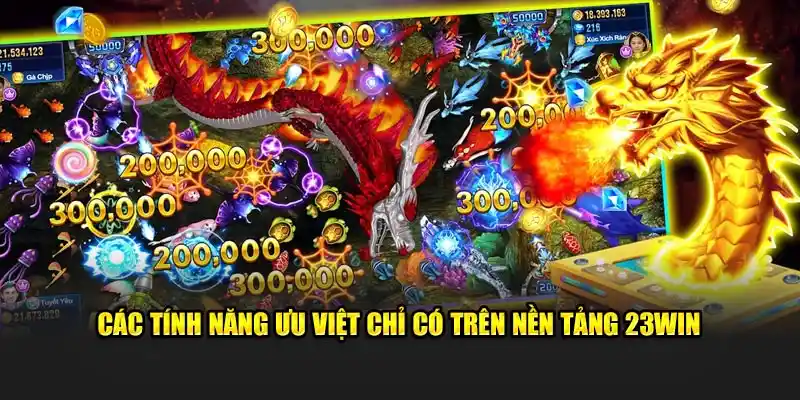 Các tính năng ưu việt chỉ có trên nền tảng 23WIN