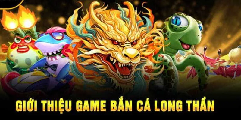 Thông tin về game săn cá long thần dành cho tân binh